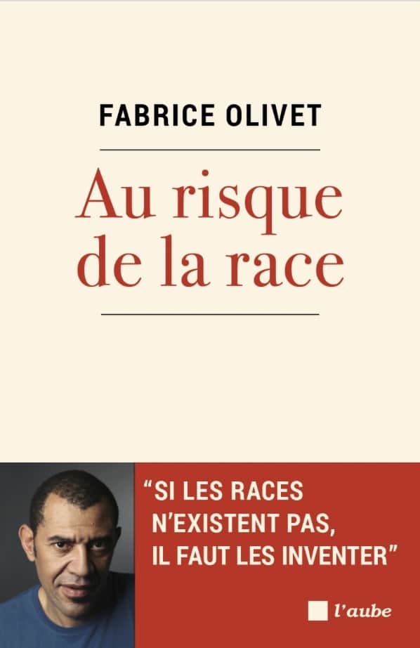 Au risque de la race: Si les races n'existent pas, il faut les inventer, Fabrice Olivet, L'Aube.