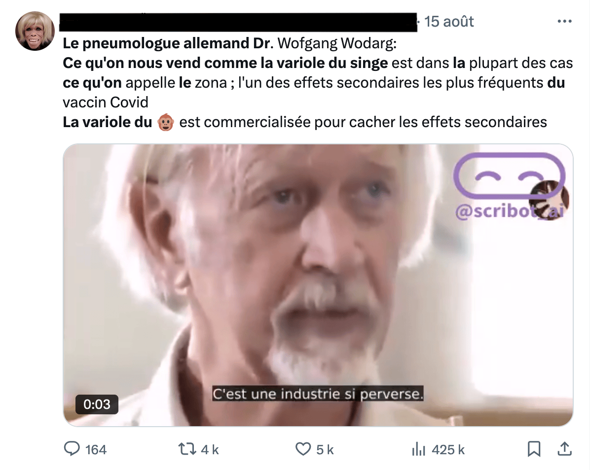 Capture d'écran d'un profil complotiste du site X.com, disant : «Le pneumologue allemand Dr. Wofgang Wodarg: Ce qu'on nous vend comme la variole du singe est dans la plupart des cas ce qu'on appelle le zona; l'un des effets secondaires les plus fréquents du vaccin Covid La variole du singe est commercialisée pour cacher les effets secondaires.». Dessous, une vidéo du médecin cité arrêtée sur lui qui dit «c'est une industrie si perverse».